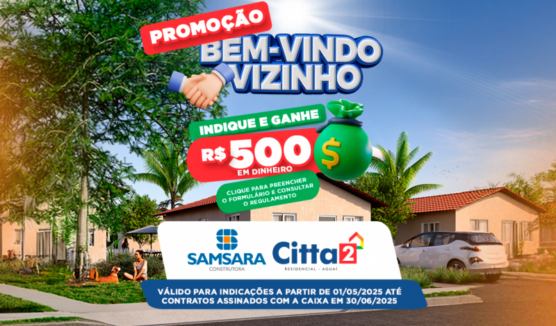 Promoção Você pode ganhar R$ 500 para cada indicação sua que conquistar uma casa com a Samsara